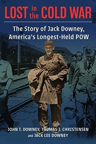 John T. Downey-Lost in the Cold War - the Story of Jack Downey, America′s Longest-Held POW
