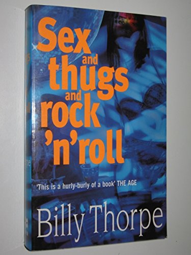 Billy Thorpe-Sex and Thugs and Rock'n'Roll 