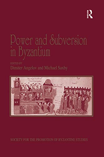 Power and Subversion in Byzantium - Dimiter Angelov