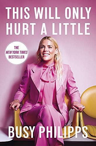 This Will Only Hurt a Little - Busy Philipps