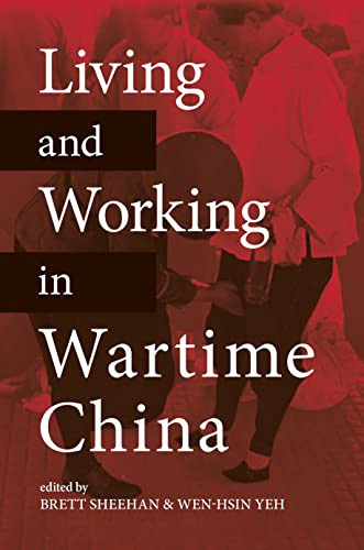 Living and Working in Wartime China - Brett Sheehan