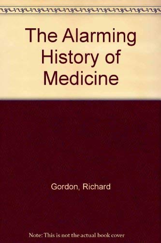 Gordon, Richard-alarming history of medicine