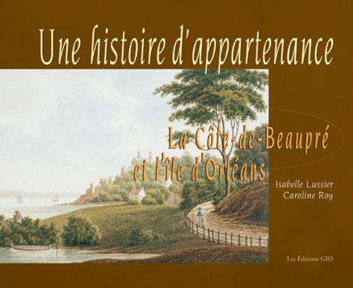 Une histoire d'appartenance - La Cote-de-Beaupre et l'Ile d'Orleans