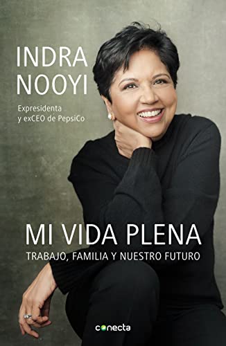 Mi Vida Plena : Trabajo, Familia y Nuestro Futuro / My Life in Full - Indra Nooyi
