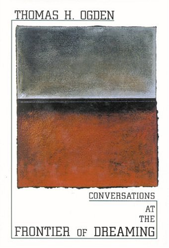 Thomas H. Ogden-Conversations at the Frontier of Dreaming