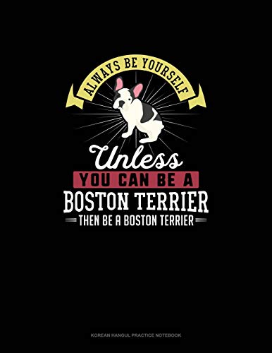 Blue Cloud Novelty-Always Be Yourself Unless You Can Be A Boston Terrier Then Be A Boston Terrier