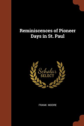 Frank Moore-Reminiscences of Pioneer Days in St. Paul