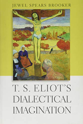 Jewel Spears Brooker-T. S. Eliot's Dialectical Imagination
