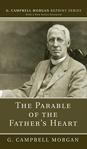 G. Campbell Morgan-Parable of the Father's Heart