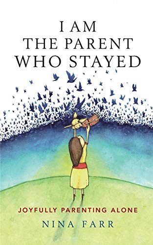 Nina Farr-I am the Parent Who Stayed