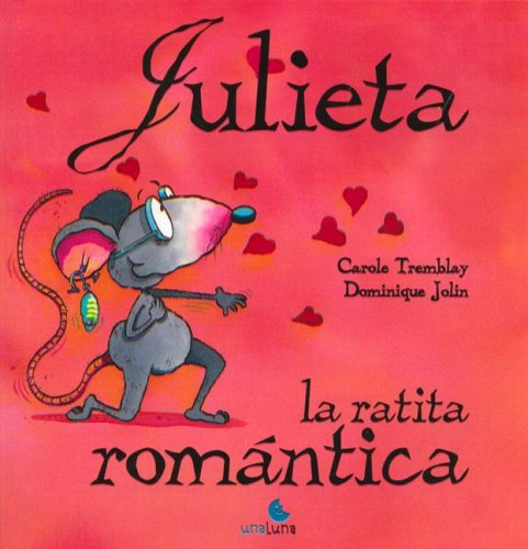 Julieta La Ratita Romantica/ the Romantic Frog Julieta - Carole Tremblay