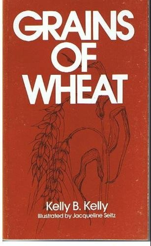 Grains of Wheat - Kelly B. Kelly