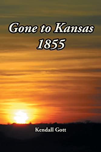 Gone to Kansas 1855 - Kendall Gott
