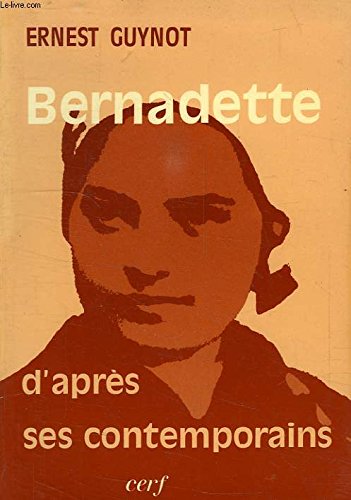 Sainte Bernadette d'après ses contemporains - Ernest Guynot