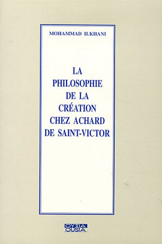 Philosophie de la création chez Achard de Saint-Victor - Mohammad Ilkhani