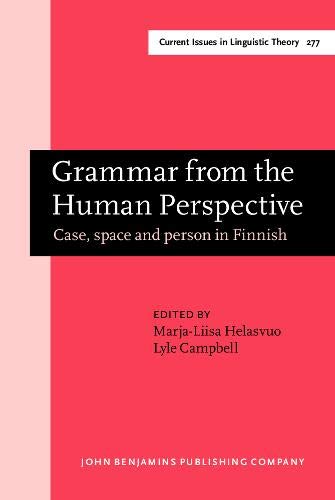 Grammar from the Human Perspective: Case, Space and Person in Finnish (Amsterdam Studies in the Theory and History of Linguistic Science, Series IV: Current Issues in Linguistic Theory) - Marja-Liisa Helasvuo