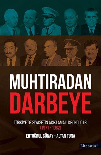 Muhtiradan Darbeye - Türkiye’de Siyasetin Açiklamali Kronolojisi - Günay Ertugrul; Tuna Altan