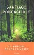 El Principe De Los Caimanes/ the Alligator Prince (Autores Espanoles E Iberoamericanos) - Santiago Roncagliolo