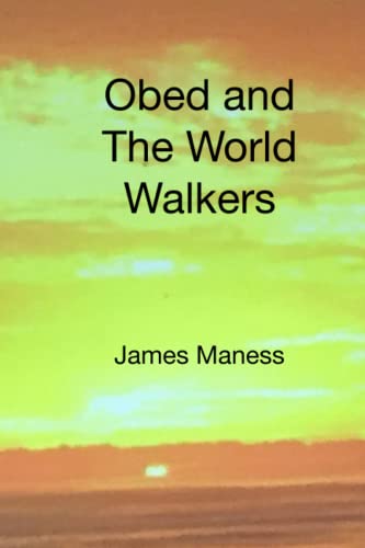 Obed and the World Walkers - James Maness