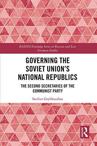 Governing the Soviet Unions National Republics - Saulius Grybkauskas