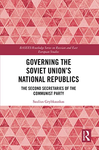 Saulius Grybkauskas-Governing the Soviet Unions National Republics