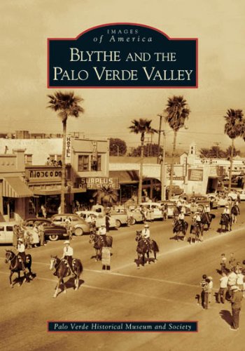 Blythe and the Palo Verde Valley (CA) (Images of America) - Palo Verde Historical Museum And Society