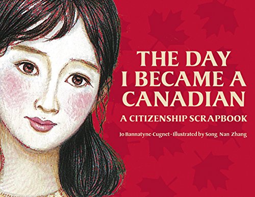 The Day I Became a Canadian: A Citizenship Scrapbook - Jo Bannatyne-Cugnet