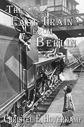 The Last Train from Berlin - Christel E Hoverkamp