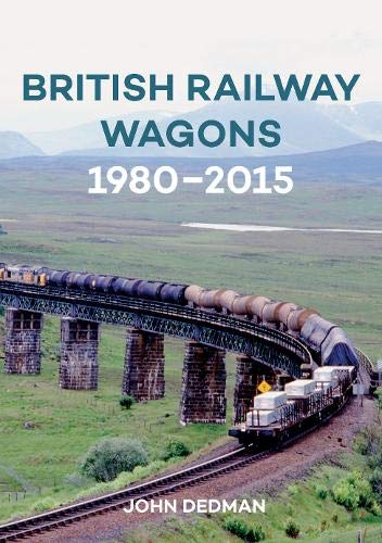 British Railway Wagons 1980-2015 - John Dedman