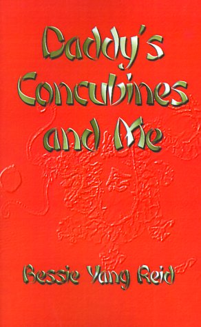 Daddy's Concubines--And Me! - Bessie Yang Reid