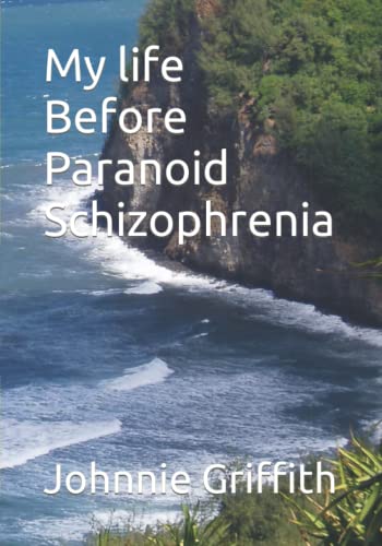 Johnnie Griffith-My Life Before Paranoid Schizophrenia