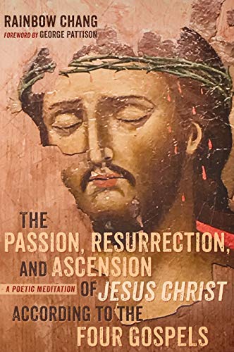 Rainbow Chang-Passion, Resurrection, and Ascension of Jesus Christ According to the Four Gospels