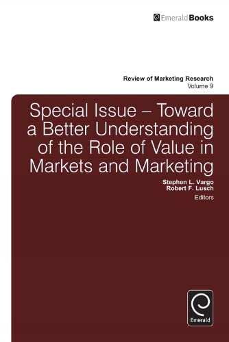 Steve Vargo-Special Issue Toward A Better Understanding Of The Role Of Value In Markets And Marketing