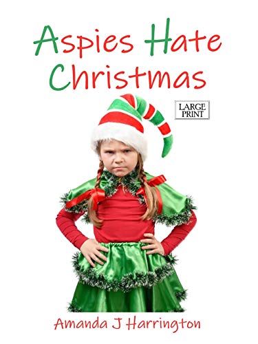Aspies Hate Christmas Large Print - Amanda J Harrington