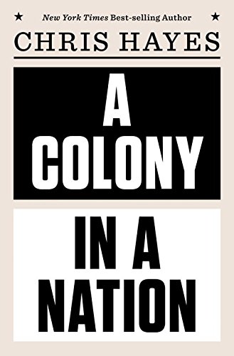 A COLONY IN A NATION - Chris Hayes