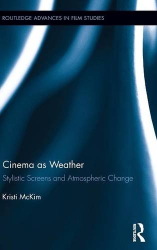 Kristi McKim-Cinema As Weather Stylistic Screens And Atmospheric Change