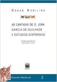 As cantigas de D. Joan Garcia de Guilhade e estudos dispersos - Oskar Nobiling