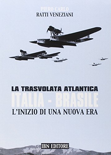 Piero Carlo Ratti Veneziani-La trasvolata atlantica Italia-Brasile