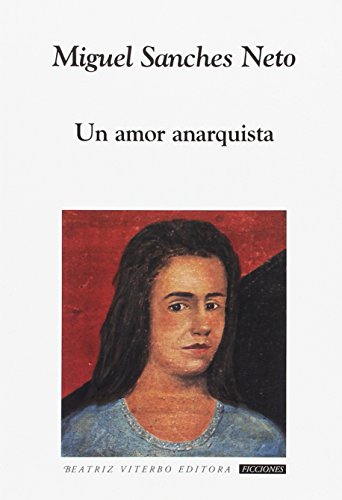 Un Amor Anarquista / An Anarchist Love (Ficciones / Fictions) - Miguel Sanches Neto