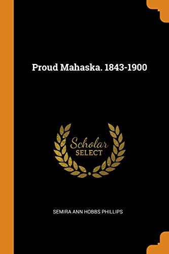 Proud Mahaska. 1843-1900 - Semira Ann Hobbs Phillips