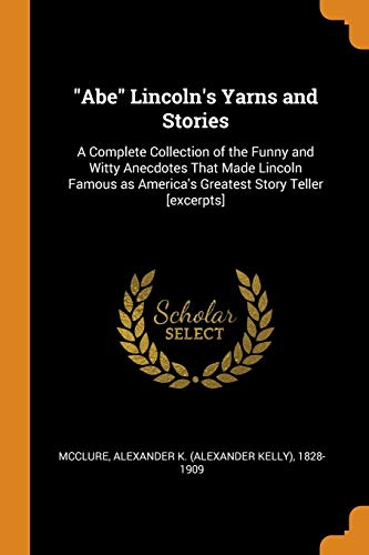 Alexander K. (Alexander Kelly) McClure-Abe Lincoln's Yarns and Stories