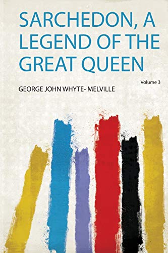 G. J. Whyte-Melville-Sarchedon, a Legend of the Great Queen