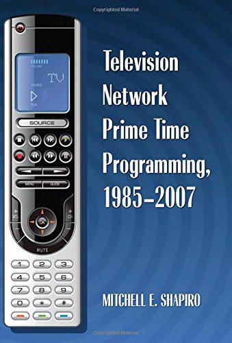 Mitchell E. Shapiro-Television network prime time programming, 1985-2007