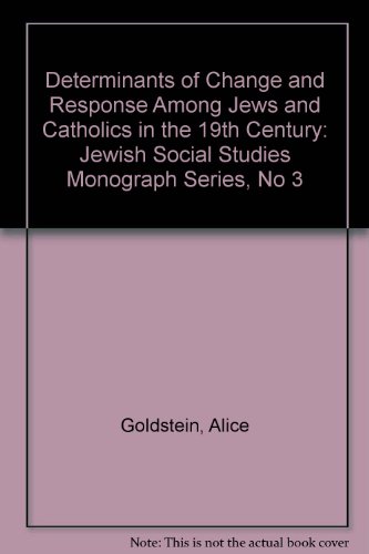 Determinants of Change and Response Among Jews and Catholics in the 19th Century - Alice Goldstein