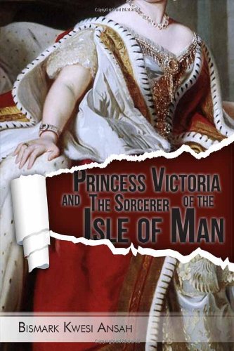 Princess Victoria and the Sorcerer of the Isle of Man - Bismark Ansah
