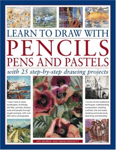 Ian Sidaway-Learn to Draw with Pencils, Pens and Pastels: With 45 Step-By-Step Projects