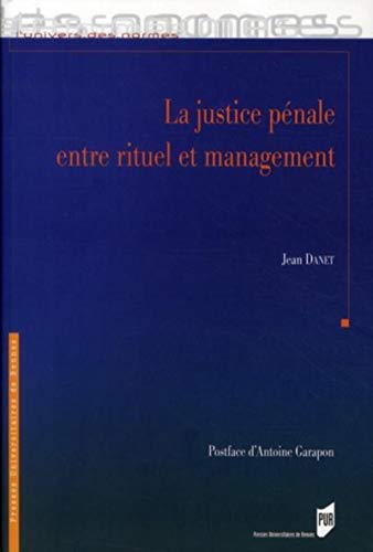 Jean Danet-La justice pénale entre rituel et management