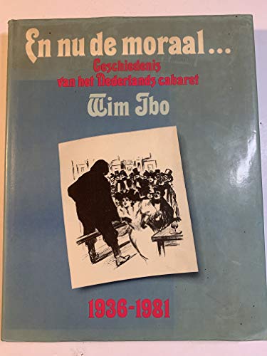 En nu de moraal-- geschiedenis van het Nederlands cabaret, 1936-1981 - Wim Ibo