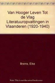 Van Hooger Leven Tot de Vlag Literatuuropvattingen in Vlaanderen (1920-1940) - Elke Brems