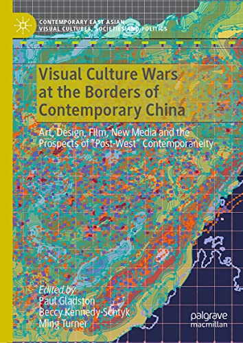 Visual Culture Wars at the Borders of Contemporary China - Paul Gladston